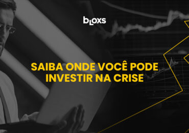 Onde investir na crise? Saiba o que fazer com suas aplicações